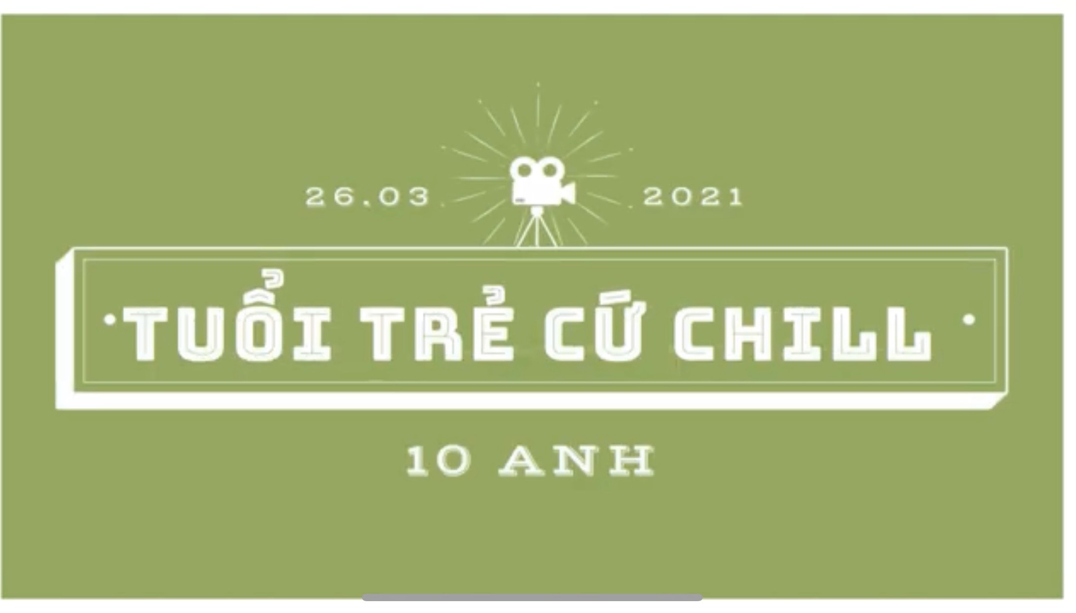 SBD 09 -  Tuổi trẻ cứ chill  (10 Anh) - Cuộc thi MV ''Khát vọng tuổi trẻ''